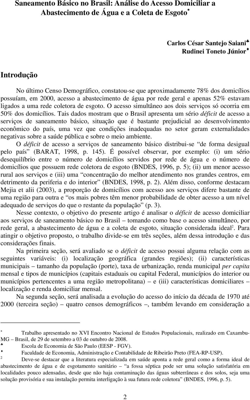 O acesso simultâneo aos dois serviços só ocorria em 5% dos domicílios.