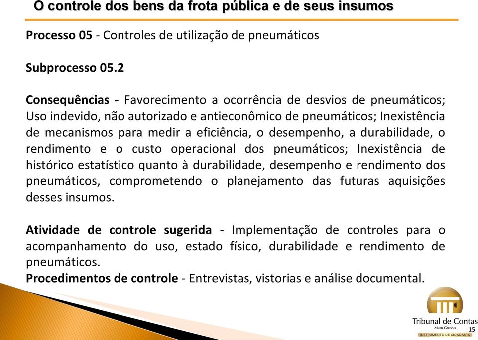 eficiência, o desempenho, a durabilidade, o rendimento e o custo operacional dos pneumáticos; Inexistência de histórico estatístico quanto à durabilidade, desempenho e rendimento