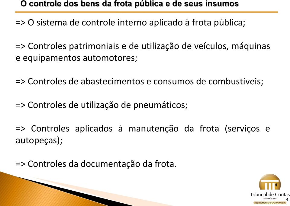 abastecimentos e consumos de combustíveis; => Controles de utilização de pneumáticos; =>