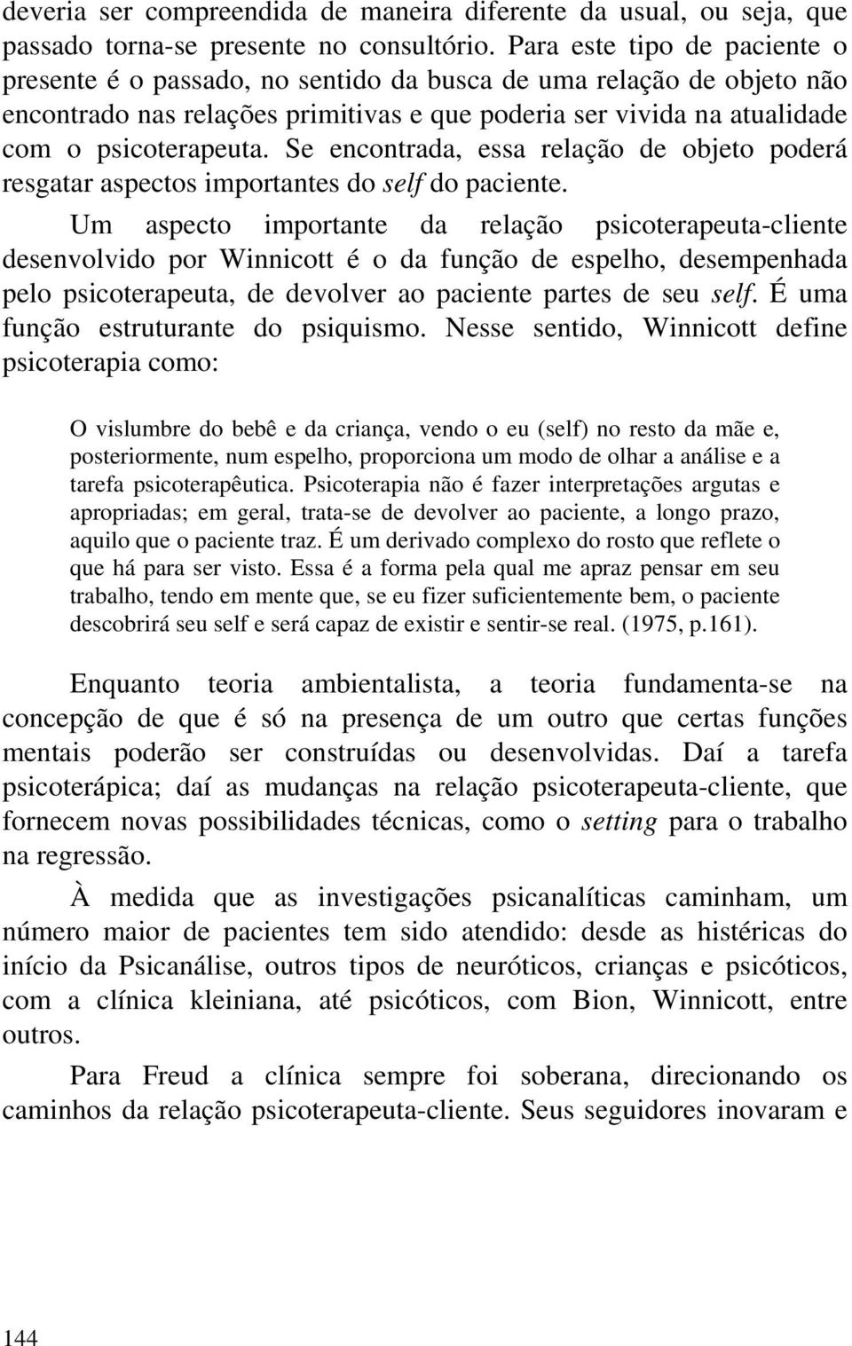 Se encontrada, essa relação de objeto poderá resgatar aspectos importantes do self do paciente.