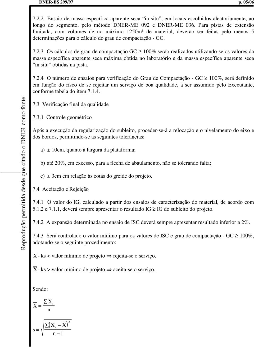 0m³ de material, deverão ser feitas pelo menos 5 determinações para o cálculo do grau de compactação - GC. 7.2.