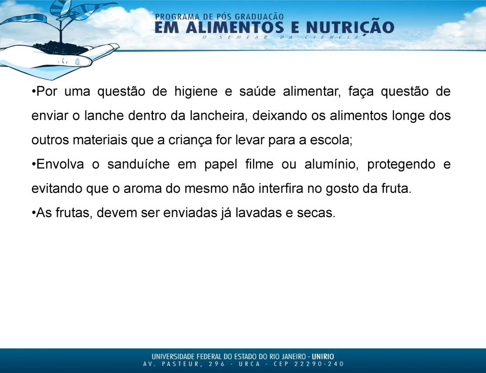 a escola; Envolva o sanduíche em papel filme ou alumínio, protegendo e evitando que o