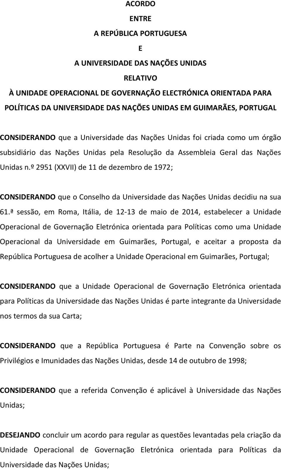 º 2951 (XXVII) de 11 de dezembro de 1972; CONSIDERANDO que o Conselho da Universidade das Nações Unidas decidiu na sua 61.