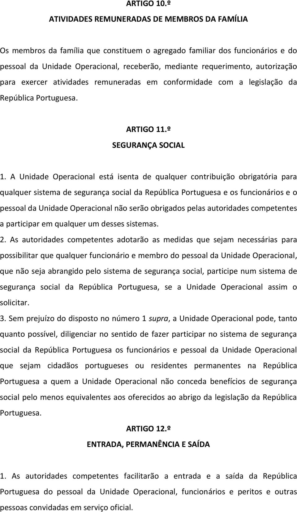 autorização para exercer atividades remuneradas em conformidade com a legislação da República Portuguesa. ARTIGO 11.º SEGURANÇA SOCIAL 1.
