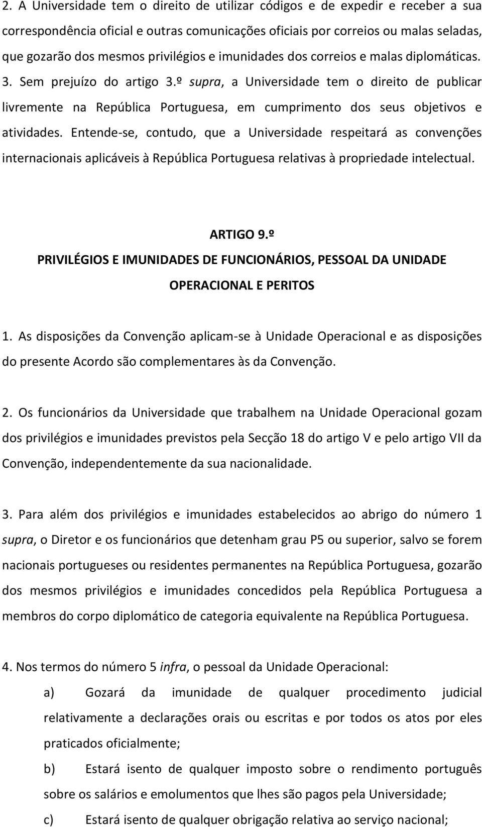 º supra, a Universidade tem o direito de publicar livremente na República Portuguesa, em cumprimento dos seus objetivos e atividades.
