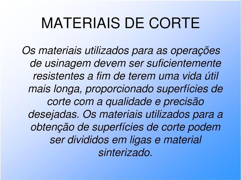 superfícies de corte com a qualidade e precisão desejadas.