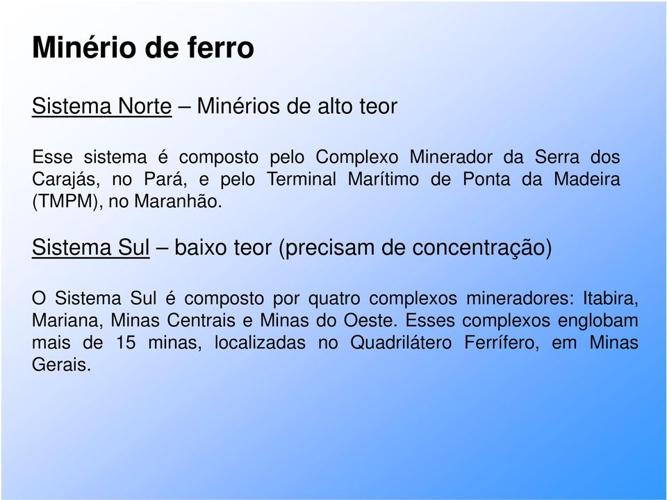 Sistema Sul baixo teor (precisam de concentração) O Sistema Sul é composto por quatro complexos mineradores: