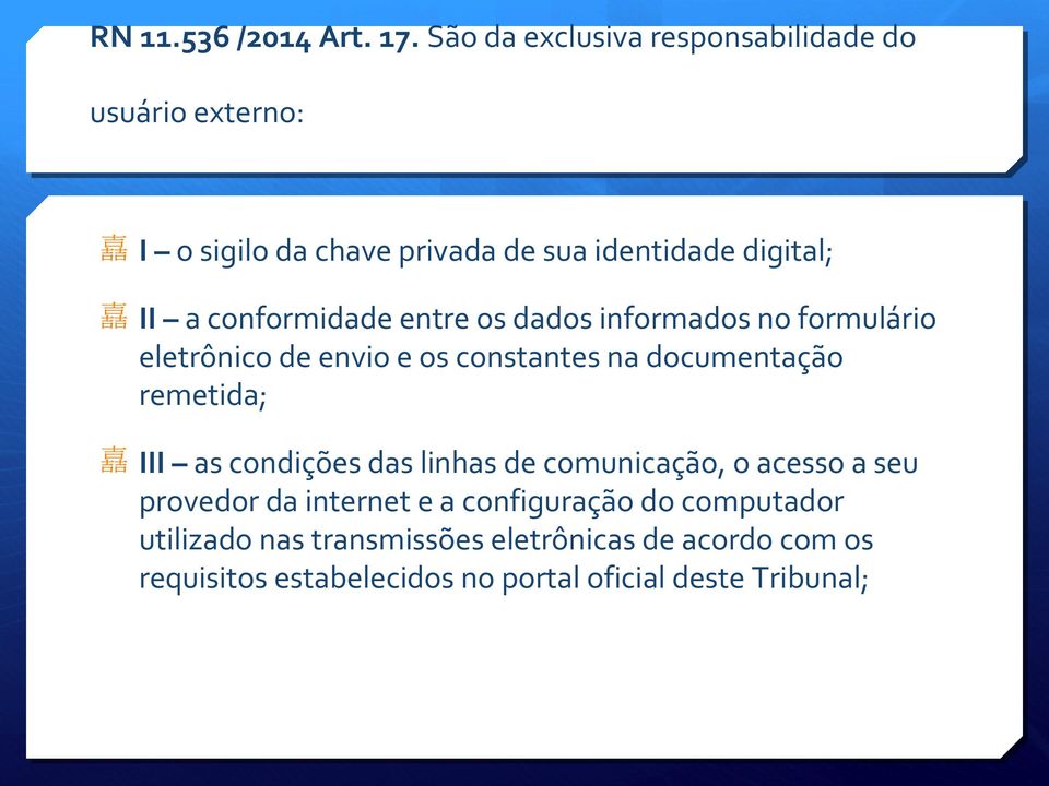 conformidade entre os dados informados no formulário eletrônico de envio e os constantes na documentação remetida; III