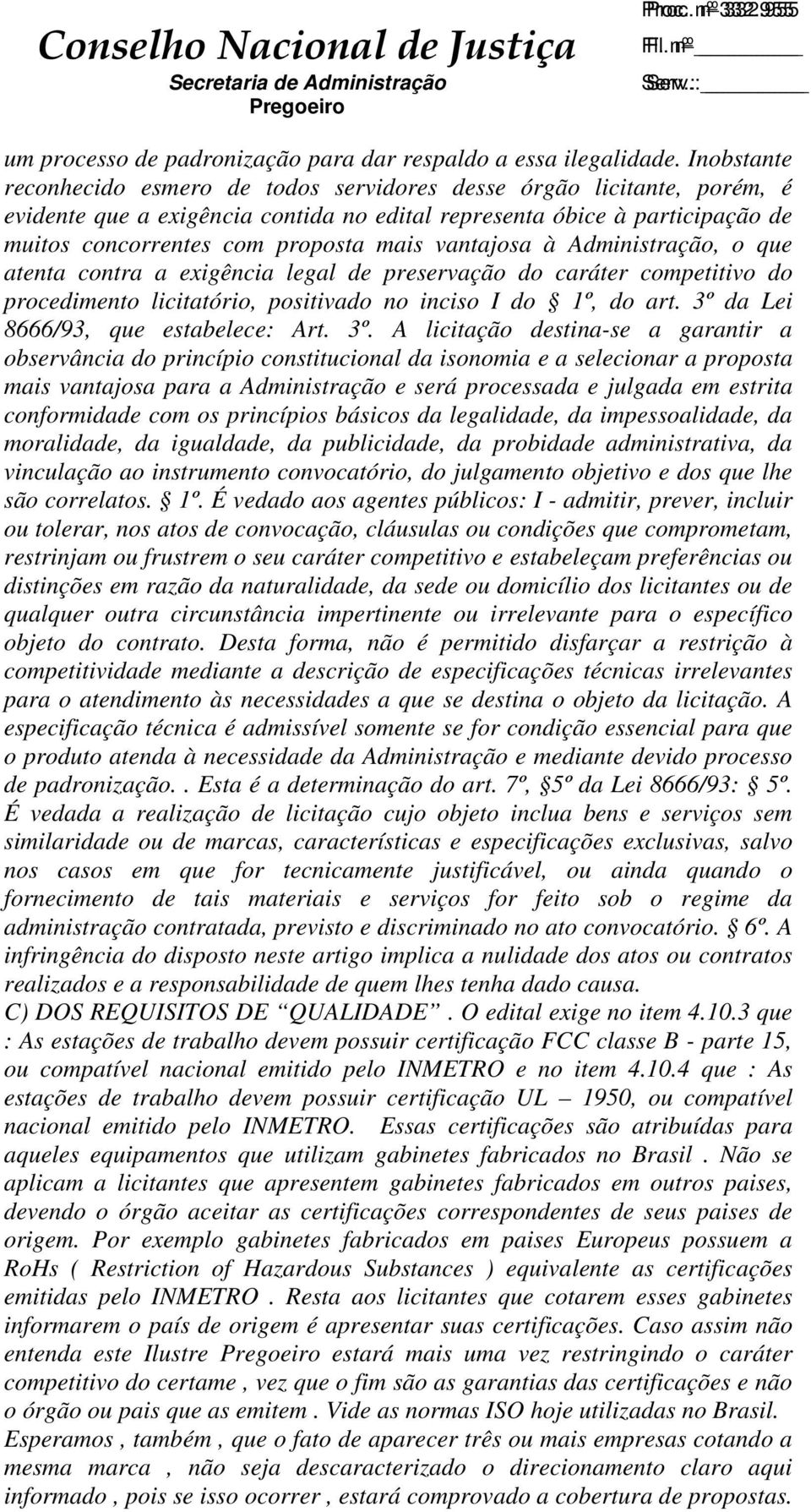 vantajosa à Administração, o que atenta contra a exigência legal de preservação do caráter competitivo do procedimento licitatório, positivado no inciso I do 1º, do art.