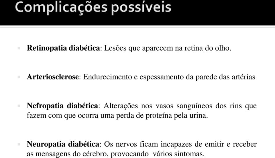 Alterações nos vasos sanguíneos dos rins que fazem com que ocorra uma perda de proteína pela