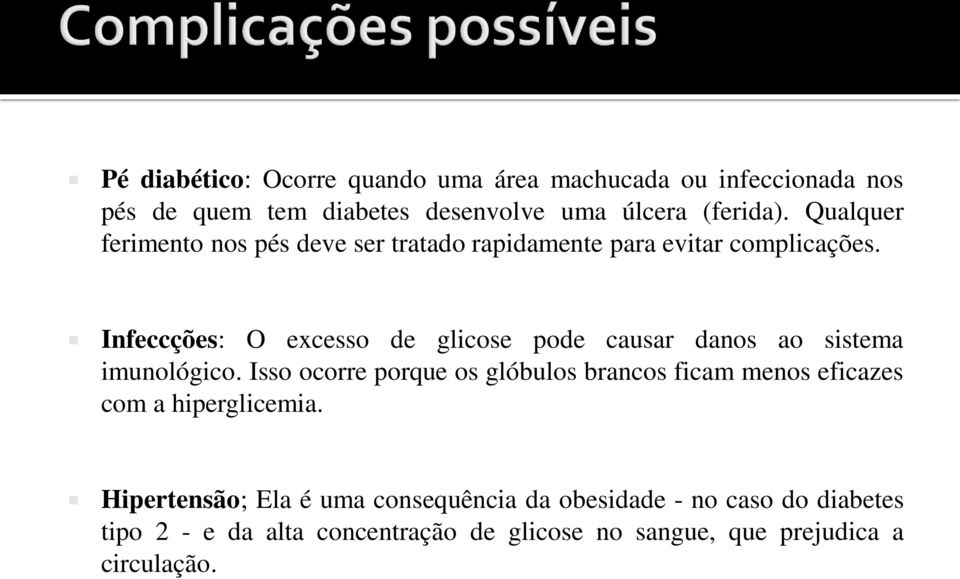 Infeccções: O excesso de glicose pode causar danos ao sistema imunológico.