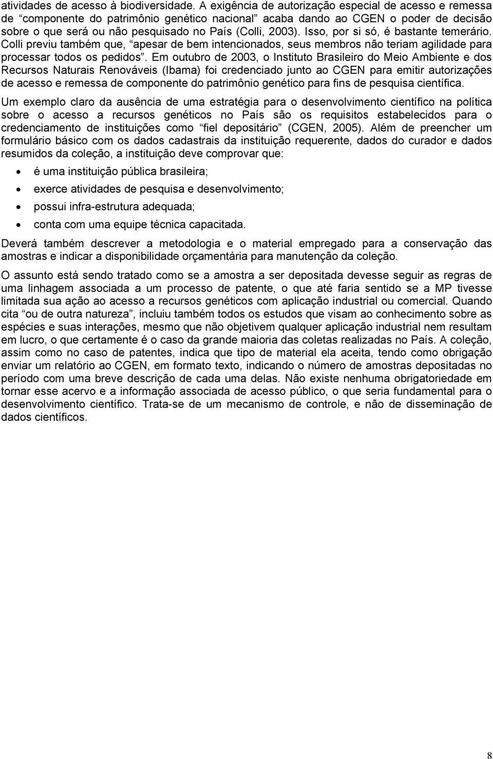 Isso, por si só, é bastante temerário. Colli previu também que, apesar de bem intencionados, seus membros não teriam agilidade para processar todos os pedidos.