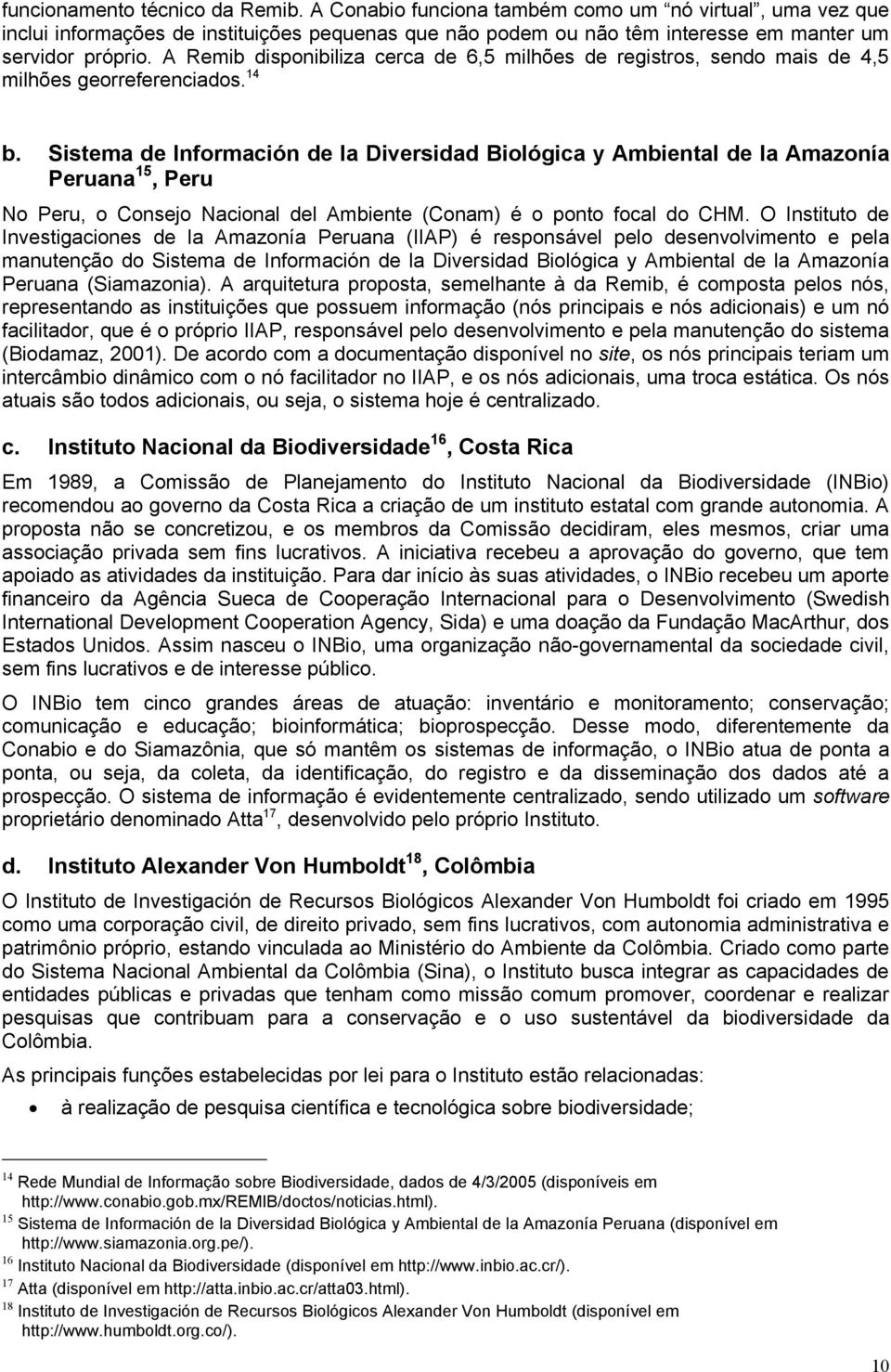 Sistema de Información de la Diversidad Biológica y Ambiental de la Amazonía Peruana 15, Peru No Peru, o Consejo Nacional del Ambiente (Conam) é o ponto focal do CHM.