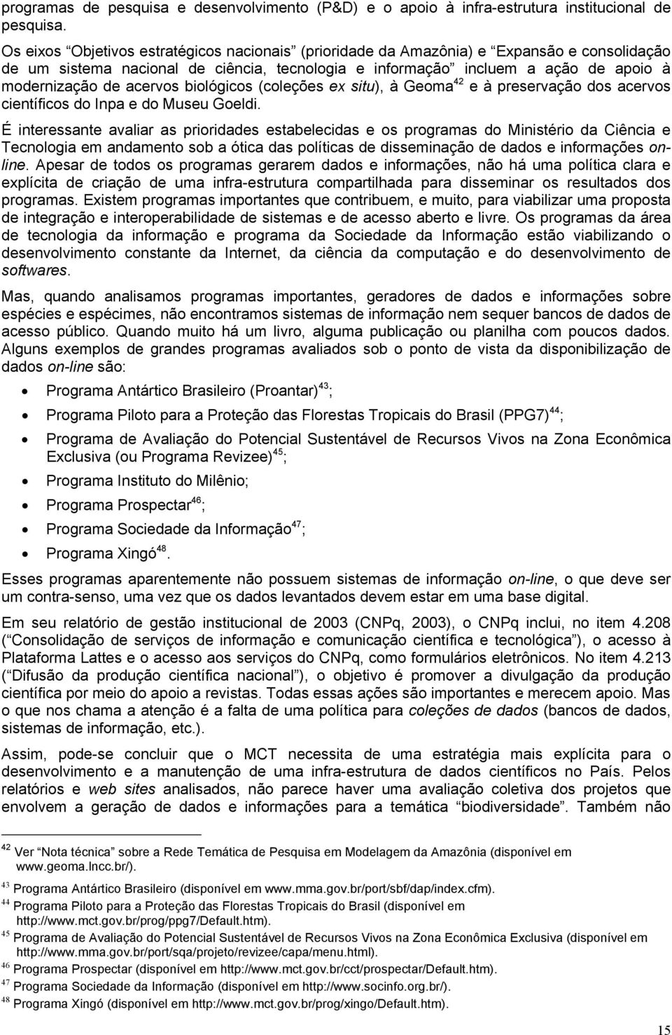 acervos biológicos (coleções ex situ), à Geoma 42 e à preservação dos acervos científicos do Inpa e do Museu Goeldi.