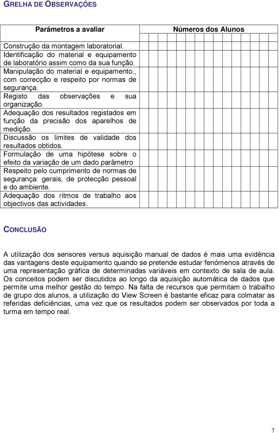 Adequação dos resultados registados em função da precisão dos aparelhos de medição. Discussão os limites de validade dos resultados obtidos.