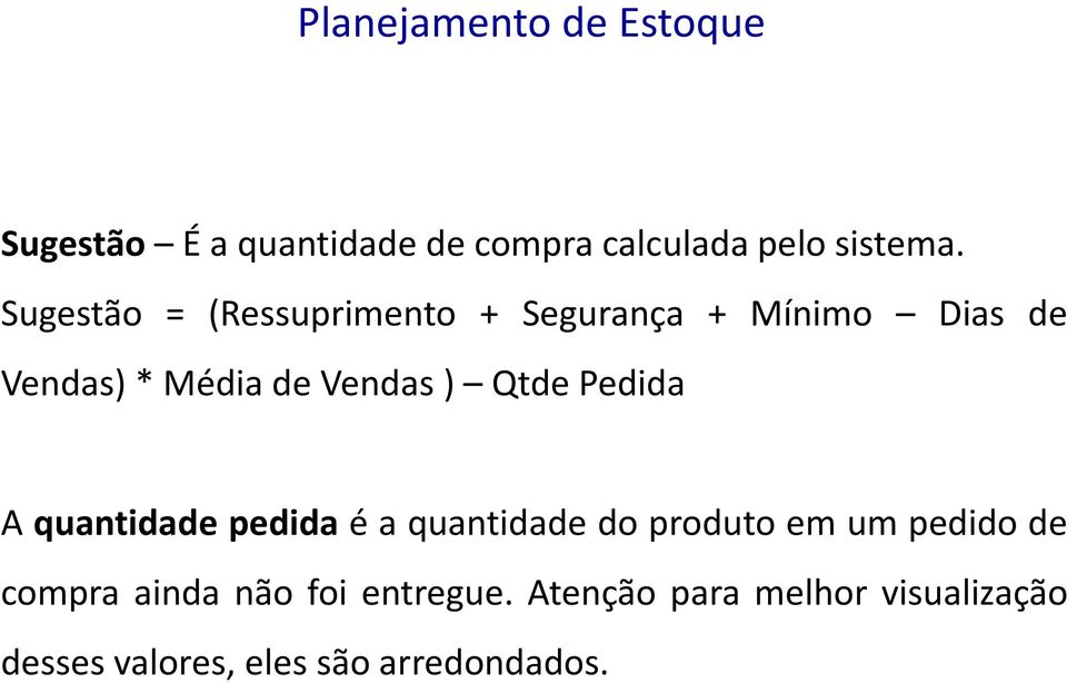 QtdePedida A quantidade pedida é a quantidade do produto em um pedido de compra