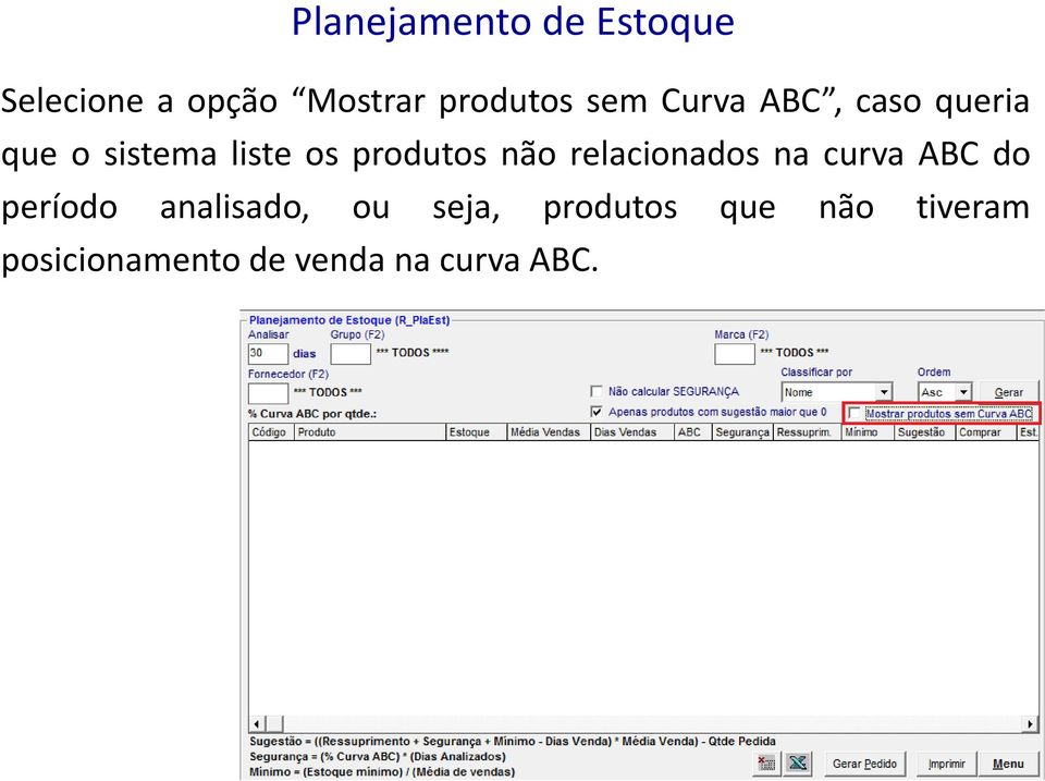 não relacionados na curva ABC do período analisado, ou seja,