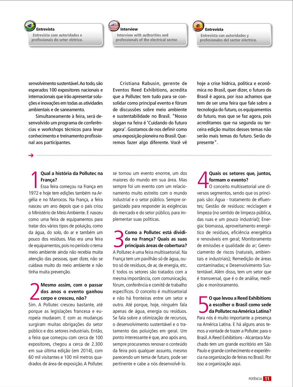 Ao todo, são esperados 100 expositores nacionais e internacionais que irão apresentar soluções e inovações em todas as atividades ambientais e de saneamento.