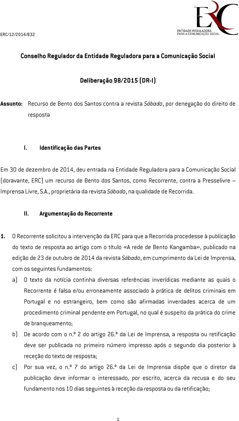 Imprensa Livre, S.A., proprietária da revista Sábado, na qualidade de Recorrida. II. Argumentação do Recorrente 1.