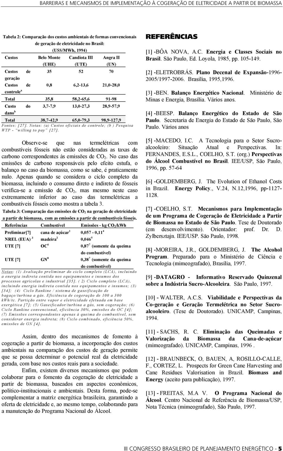 Notas: (a) Custos oficiais de controle; (b ) Pesquisa WTP - willing to pay [27].