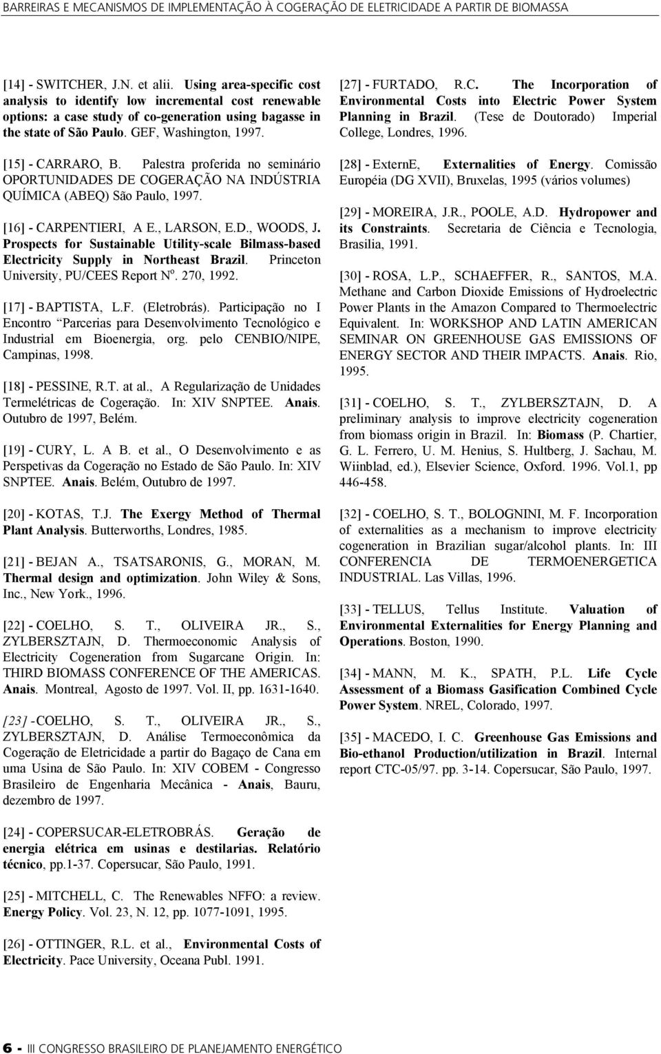 Prospects for Sustainable Utility-scale Bilmass-based Electricity Supply in Northeast Brazil. Princeton University, PU/CEES Report N o. 270, 1992. [17] - BAPTISTA, L.F. (Eletrobrás).