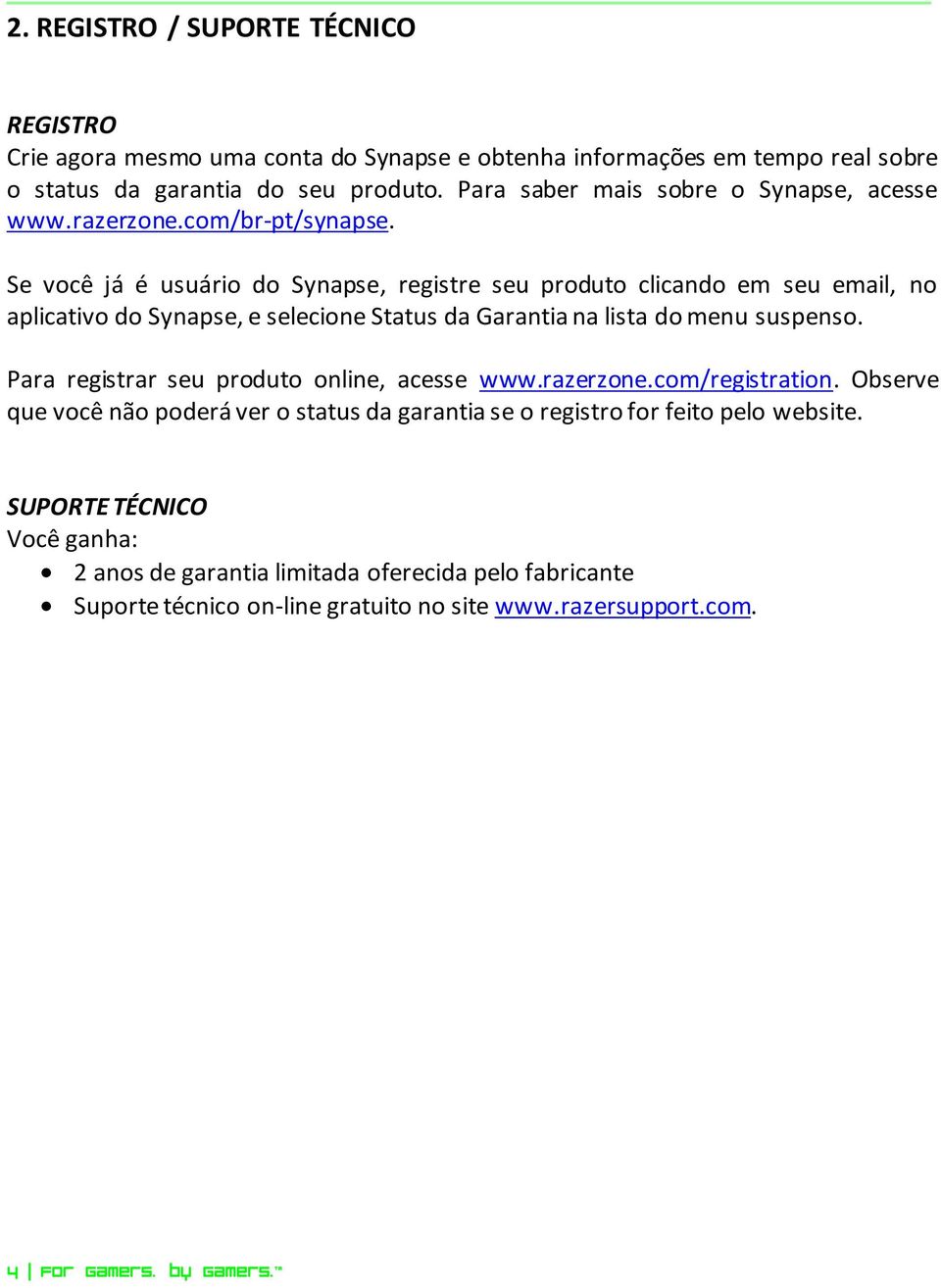 Se você já é usuário do Synapse, registre seu produto clicando em seu email, no aplicativo do Synapse, e selecione Status da Garantia na lista do menu suspenso.