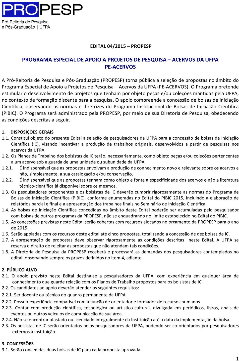 O Programa pretende estimular o desenvolvimento de projetos que tenham por objeto peças e/ou coleções mantidas pela UFPA, no contexto de formação discente para a pesquisa.