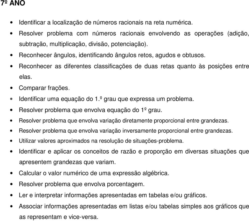 º grau que expressa um problema. Resolver problema que envolva equação do 1º grau. Resolver problema que envolva variação diretamente proporcional entre grandezas.