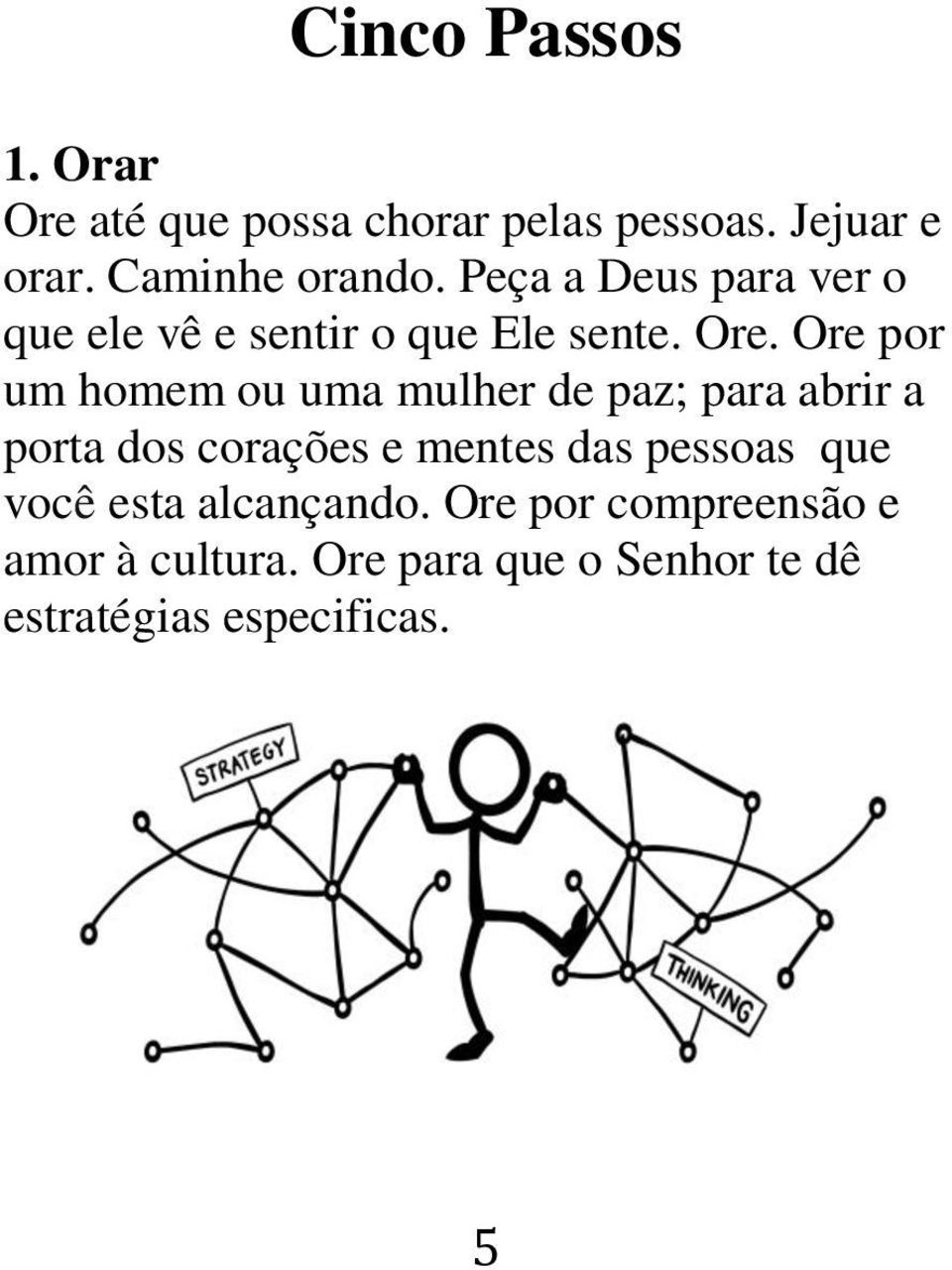 Ore por um homem ou uma mulher de paz; para abrir a porta dos corações e mentes das pessoas