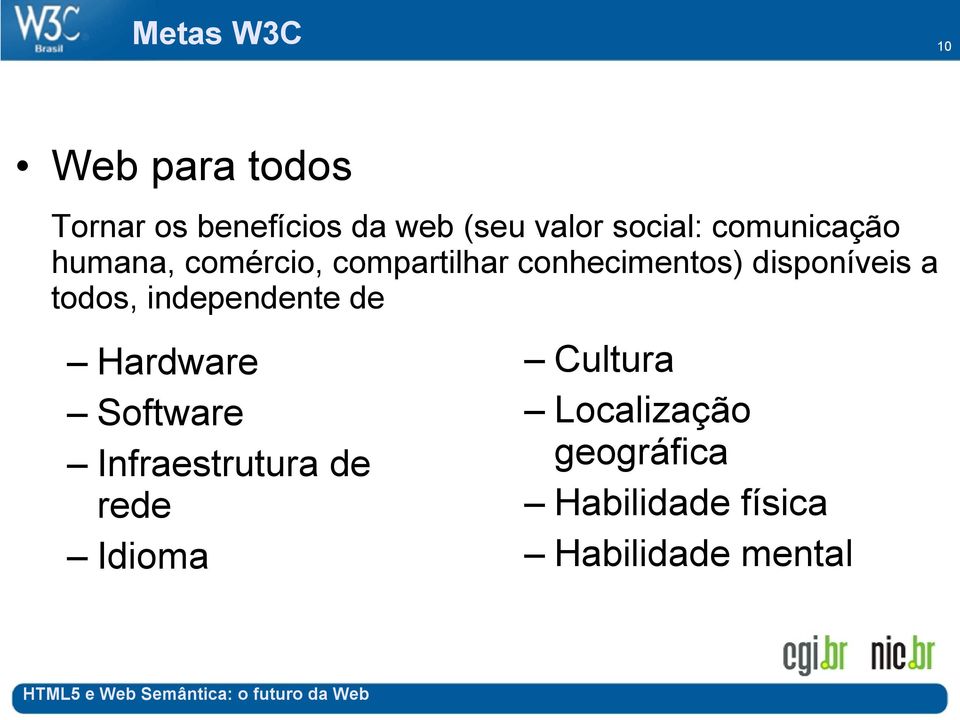 disponíveis a todos, independente de Hardware Software Infraestrutura