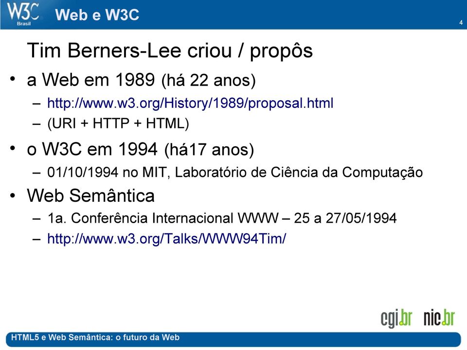 html (URI + HTTP + HTML) o W3C em 1994 (há17 anos) 01/10/1994 no MIT,