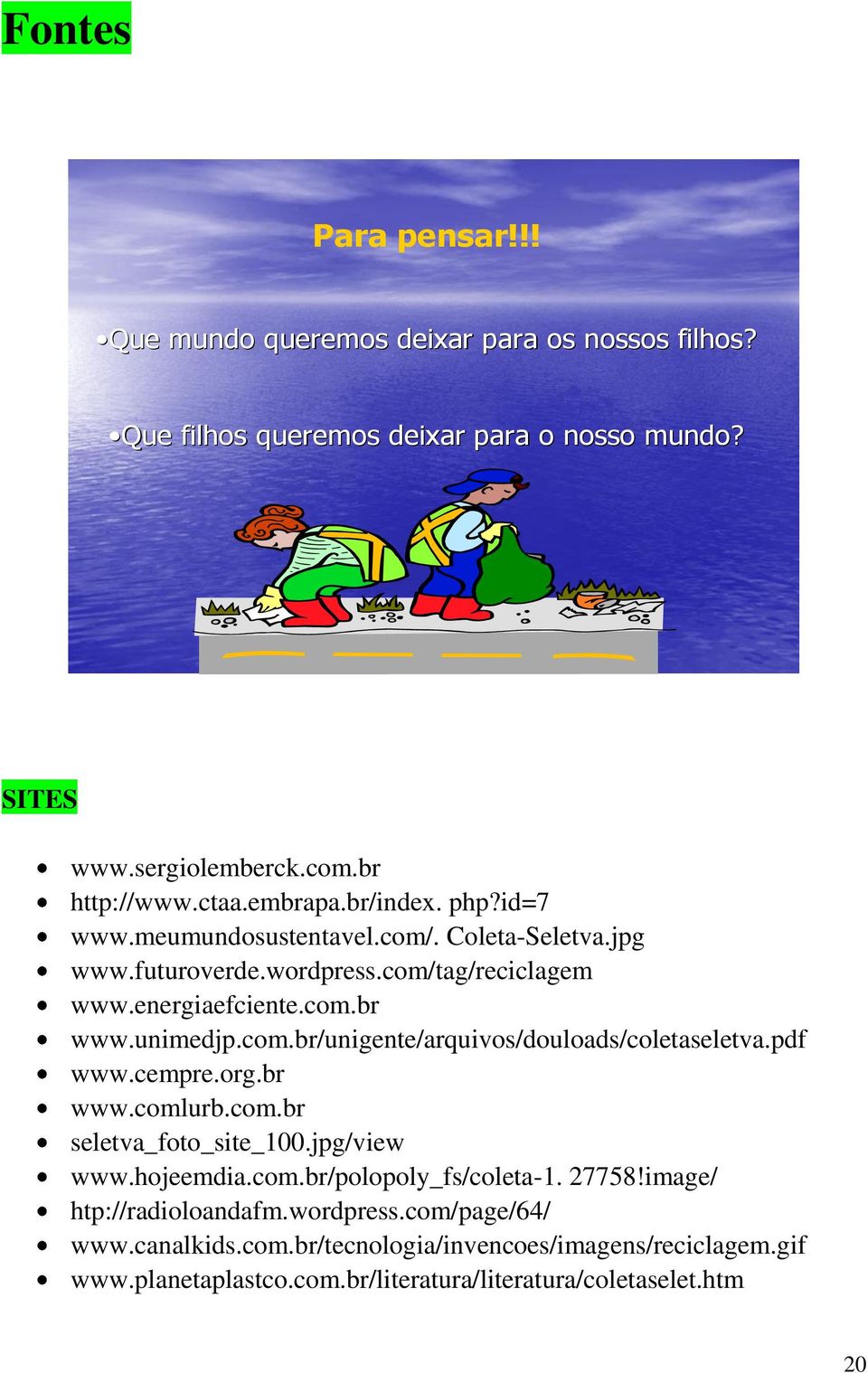 pdf www.cempre.org.br www.comlurb.com.br seletva_foto_site_100.jpg/view www.hojeemdia.com.br/polopoly_fs/coleta-1. 27758!image/ htp://radioloandafm.wordpress.