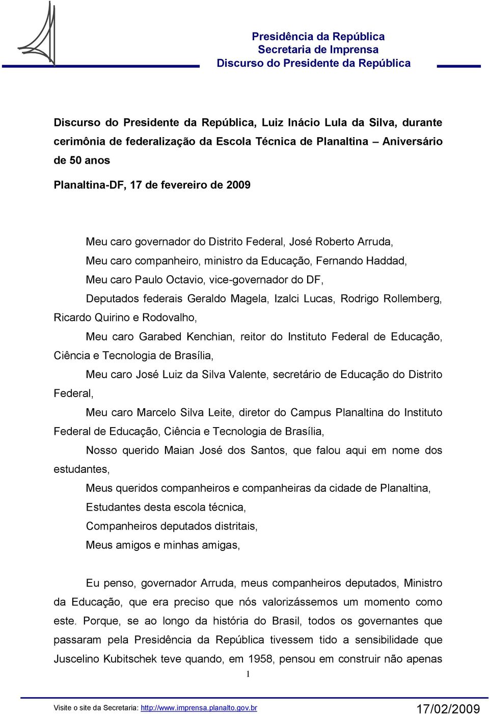 Ricardo Quirino e Rodovalho, Meu caro Garabed Kenchian, reitor do Instituto Federal de Educação, Ciência e Tecnologia de Brasília, Meu caro José Luiz da Silva Valente, secretário de Educação do