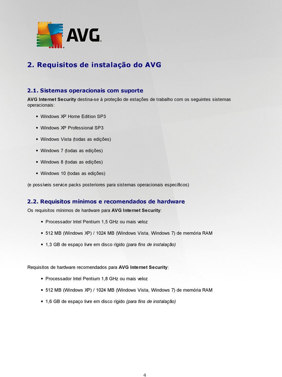 Windows Vista (todas as edições) Windows 7 (todas as edições) Windows 8 (todas as edições) Windows 10 (todas as edições) (e possíveis service packs posteriores para sistemas operacionais específicos)