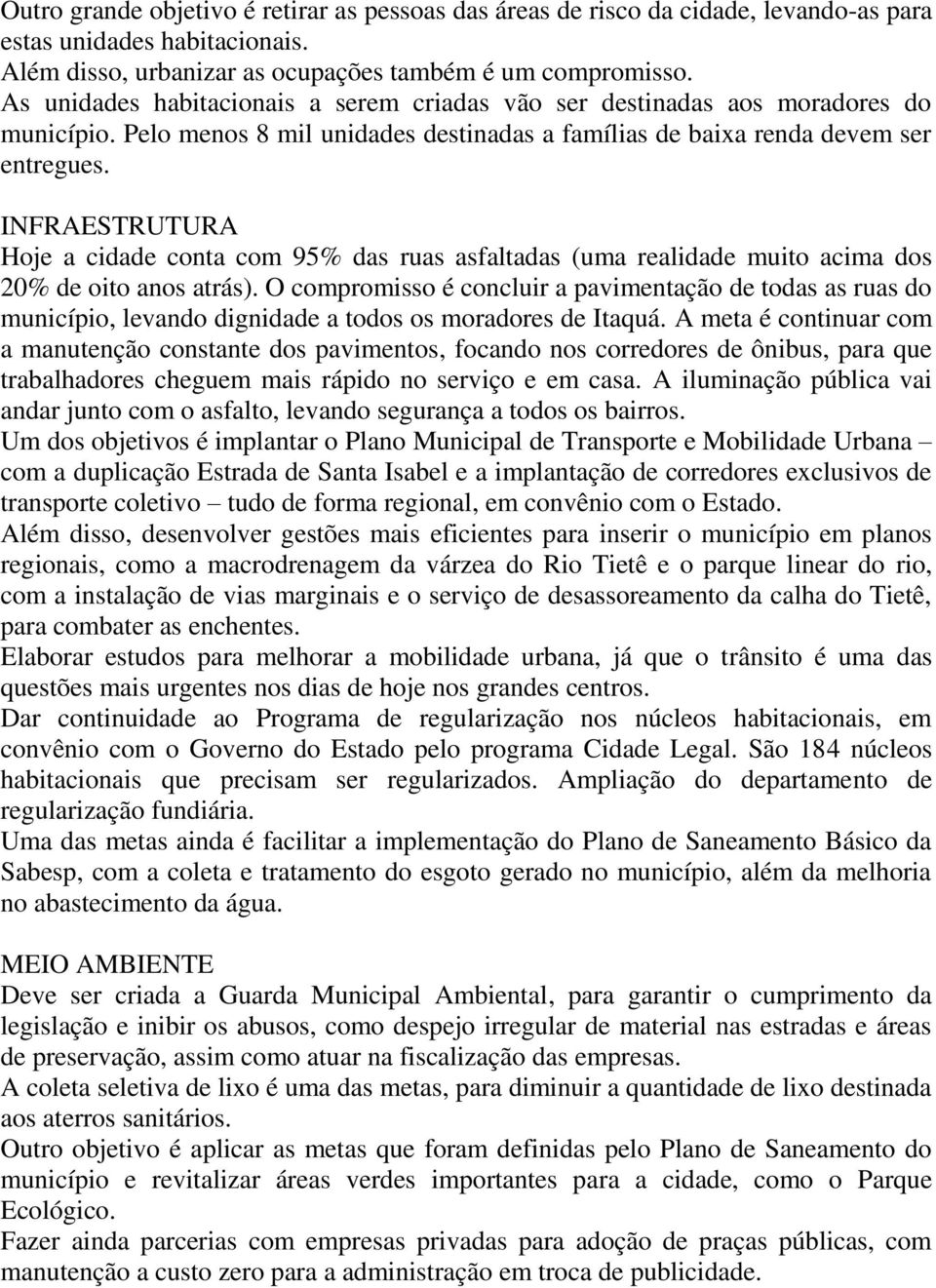 INFRAESTRUTURA Hoje a cidade conta com 95% das ruas asfaltadas (uma realidade muito acima dos 20% de oito anos atrás).