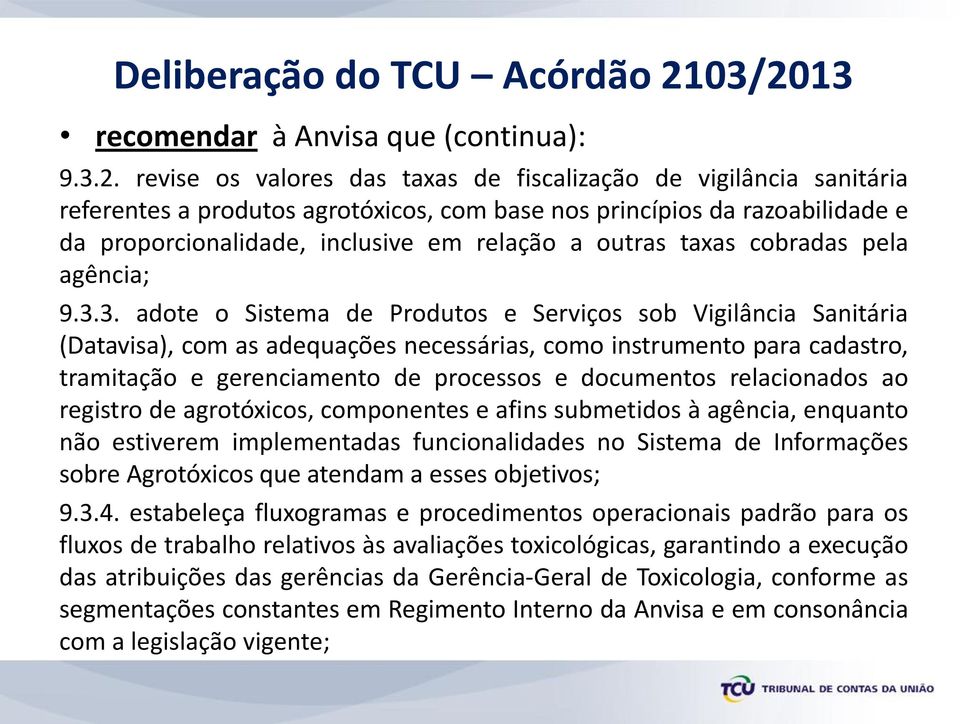 proporcionalidade, inclusive em relação a outras taxas cobradas pela agência; 9.3.