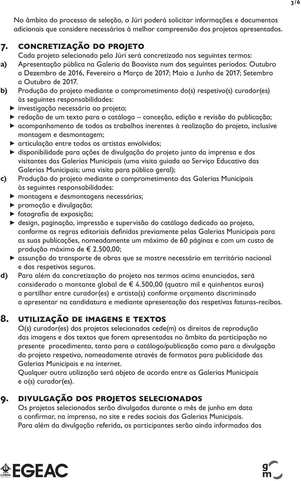 2016, Fevereiro a Março de 2017; Maio a Junho de 2017; Setembro a Outubro de 2017.