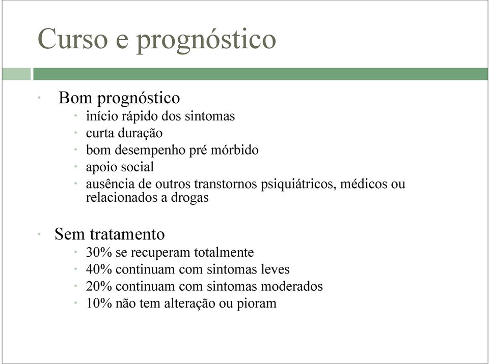 médicos ou relacionados a drogas Sem tratamento 30% se recuperam totalmente 40%