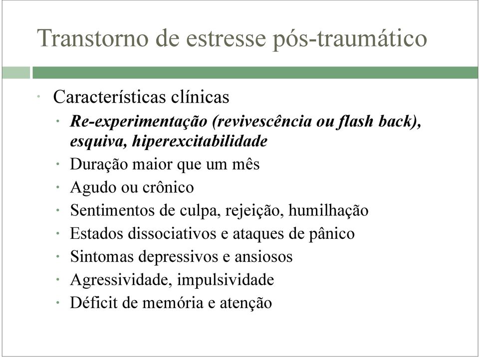 Agudo ou crônico Sentimentos de culpa, rejeição, humilhação Estados dissociativos e