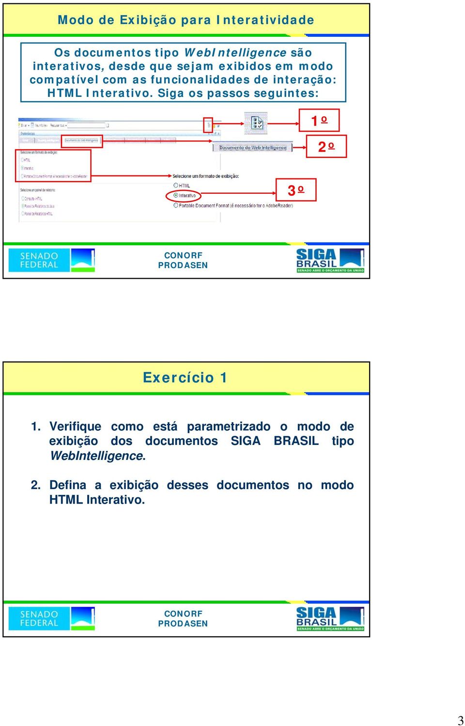 Siga os passos seguintes: 1 o 2 o 3 o Exercício 1 1.