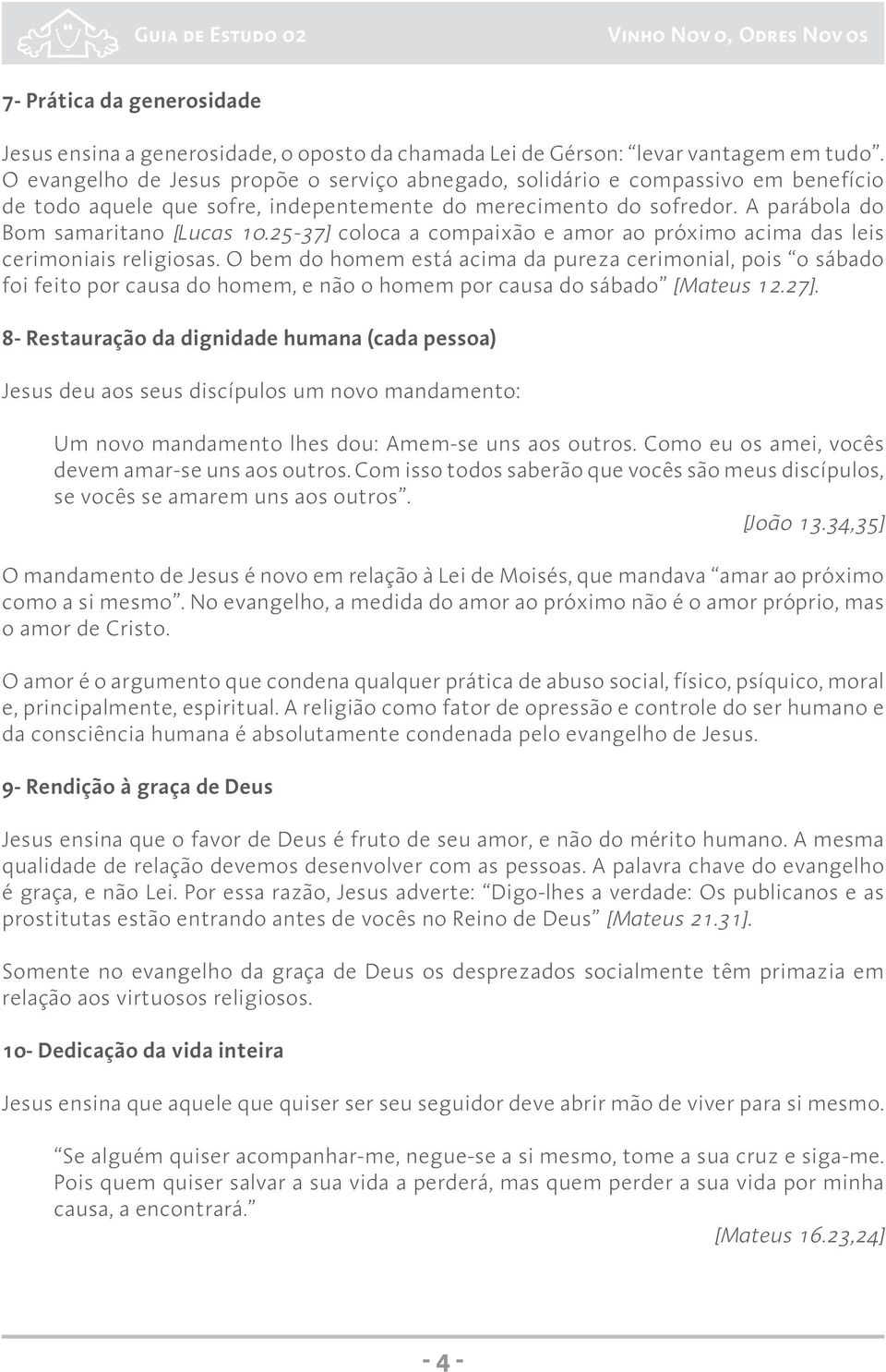 25-37] coloca a compaixão e amor ao próximo acima das leis cerimoniais religiosas.