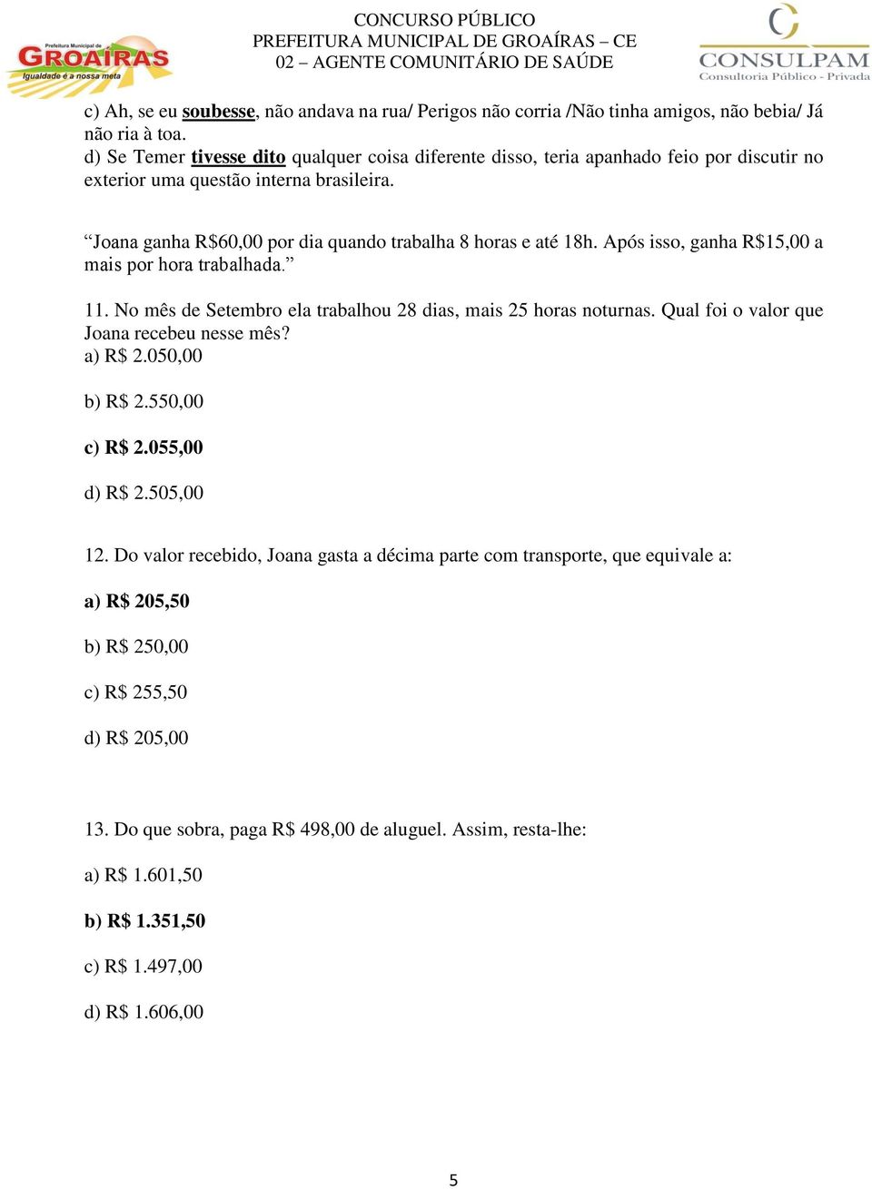 Após isso, ganha R$15,00 a mais por hora trabalhada. 11. No mês de Setembro ela trabalhou 28 dias, mais 25 horas noturnas. Qual foi o valor que Joana recebeu nesse mês? a) R$ 2.050,00 b) R$ 2.