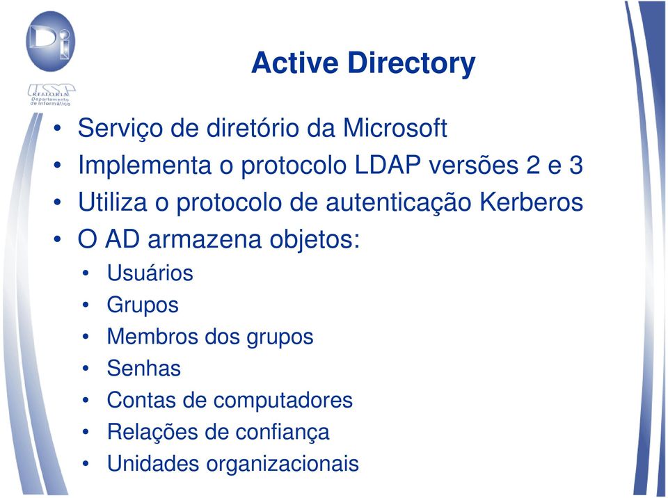 Kerberos O AD armazena objetos: Usuários Grupos Membros dos grupos