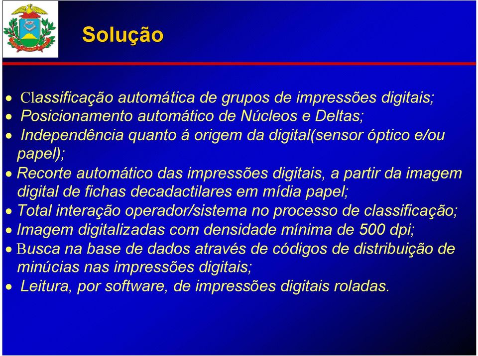 decadactilares em mídia papel; Total interação operador/sistema no processo de classificação; Imagem digitalizadas com densidade mínima de