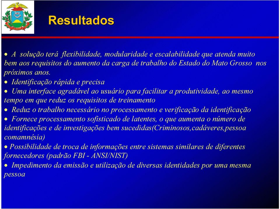 processamento e verificação da identificação Fornece processamento sofisticado de latentes, o que aumenta o número de identificações e de investigações bem