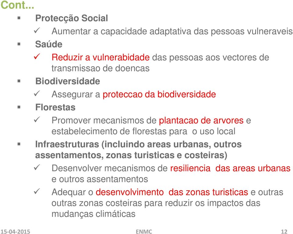 local Infraestruturas (incluindo areas urbanas, outros assentamentos, zonas turisticas e costeiras) Desenvolver mecanismos de resiliencia das areas urbanas e