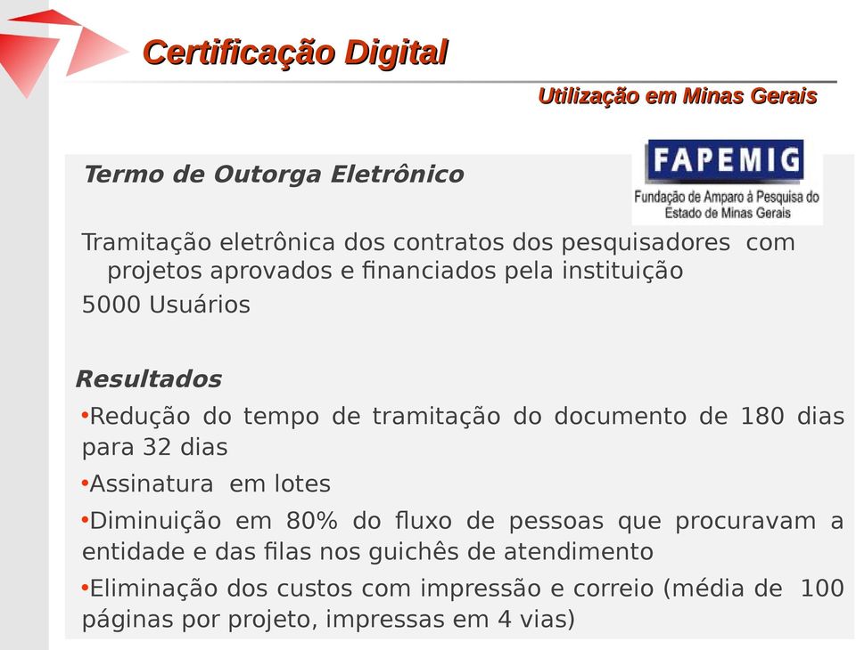 de 180 dias para 32 dias Assinatura em lotes Diminuição em 80% do fluxo de pessoas que procuravam a entidade e das filas