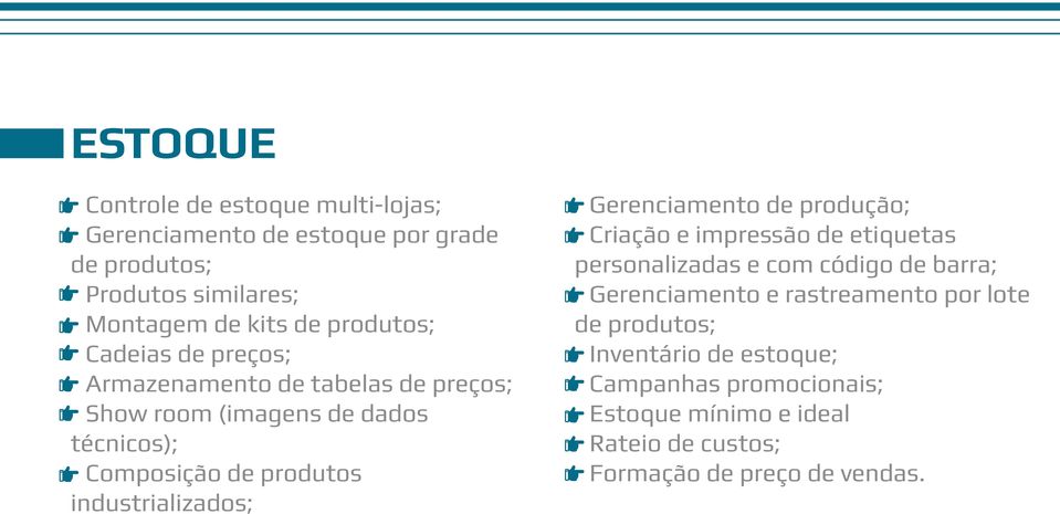 industrializados; Gerenciamento de produção; Criação e impressão de etiquetas personalizadas e com código de barra; Gerenciamento e