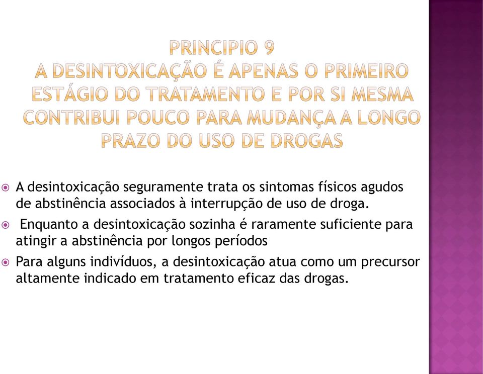 Enquanto a desintoxicação sozinha é raramente suficiente para atingir a abstinência