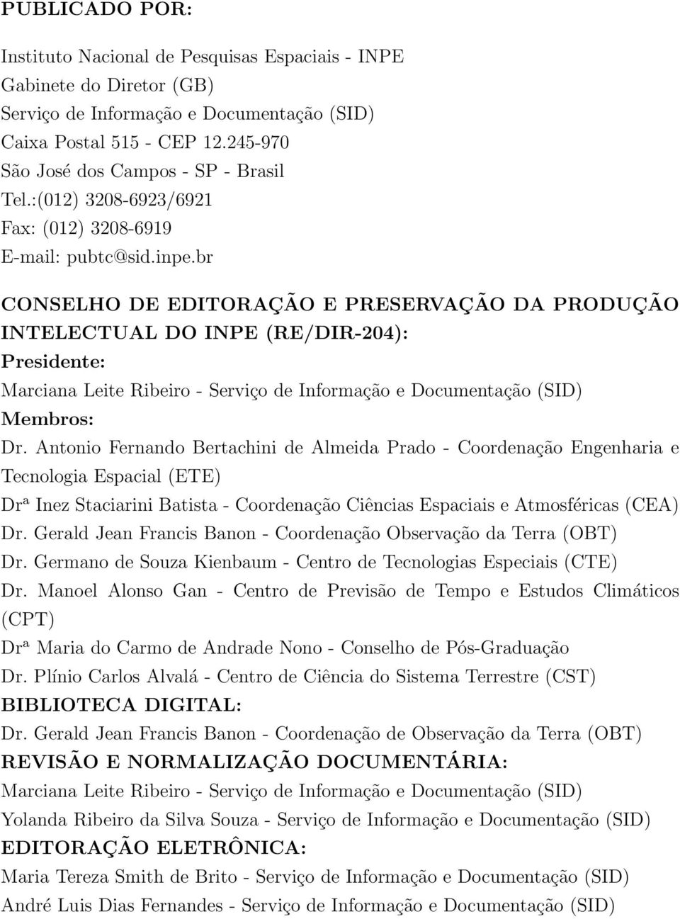 br CONSELHO DE EDITORAÇÃO E PRESERVAÇÃO DA PRODUÇÃO INTELECTUAL DO INPE (RE/DIR-204): Presidente: Marciana Leite Ribeiro - Serviço de Informação e Documentação (SID) Membros: Dr.